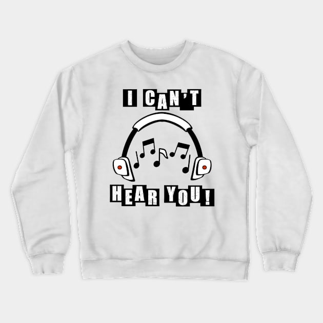 I cant hear you because my music is too loud - White Crewneck Sweatshirt by BusyMonkeys